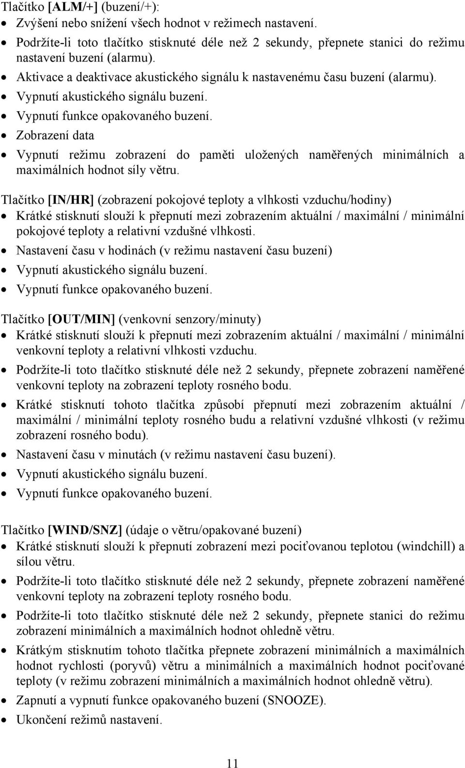 Zobrazení data Vypnutí režimu zobrazení do paměti uložených naměřených minimálních a maximálních hodnot síly větru.