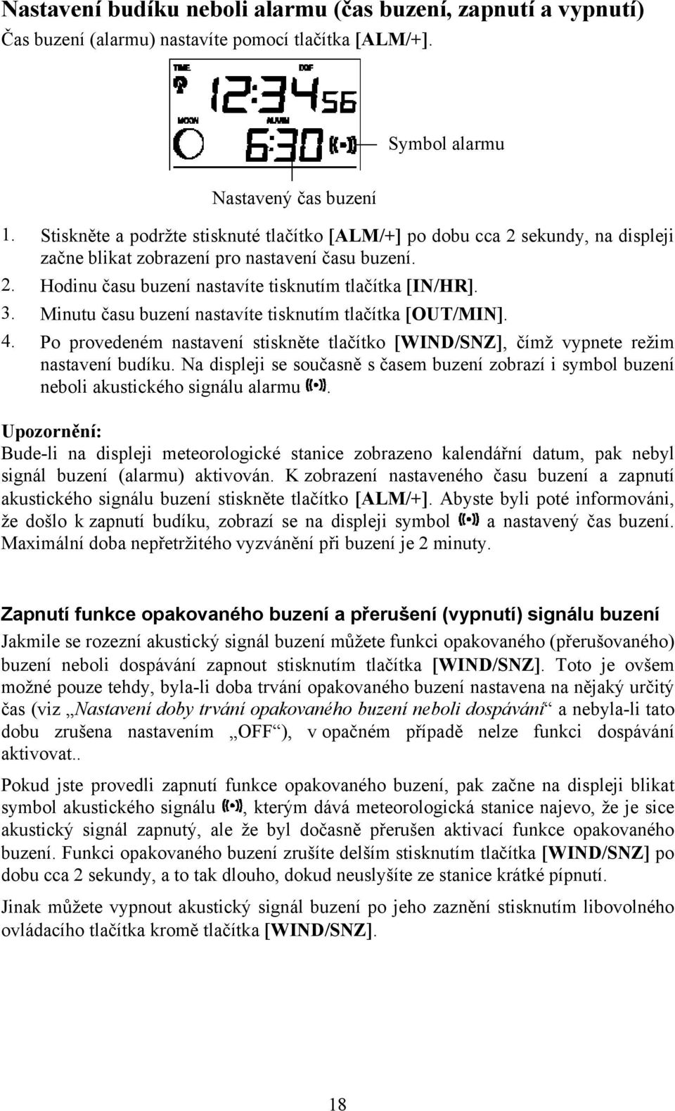 Minutu času buzení nastavíte tisknutím tlačítka [OUT/MIN]. 4. Po provedeném nastavení stiskněte tlačítko [WIND/SNZ], čímž vypnete režim nastavení budíku.