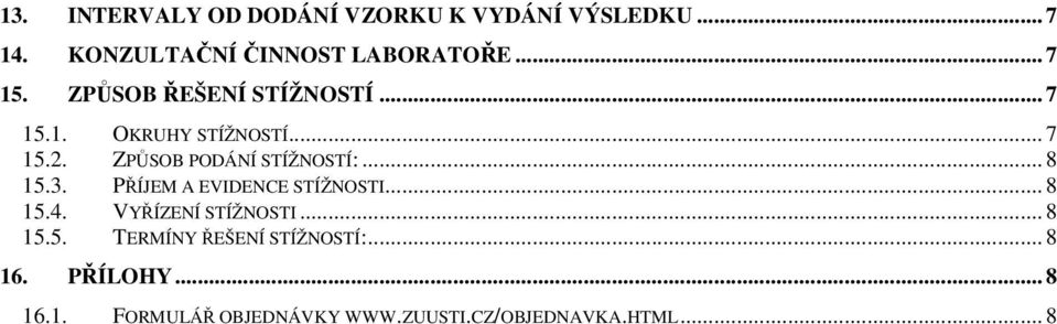 ZPŮSOB PODÁNÍ STÍŽNOSTÍ:... 8 15.3. PŘÍJEM A EVIDENCE STÍŽNOSTI... 8 15.4. VYŘÍZENÍ STÍŽNOSTI.