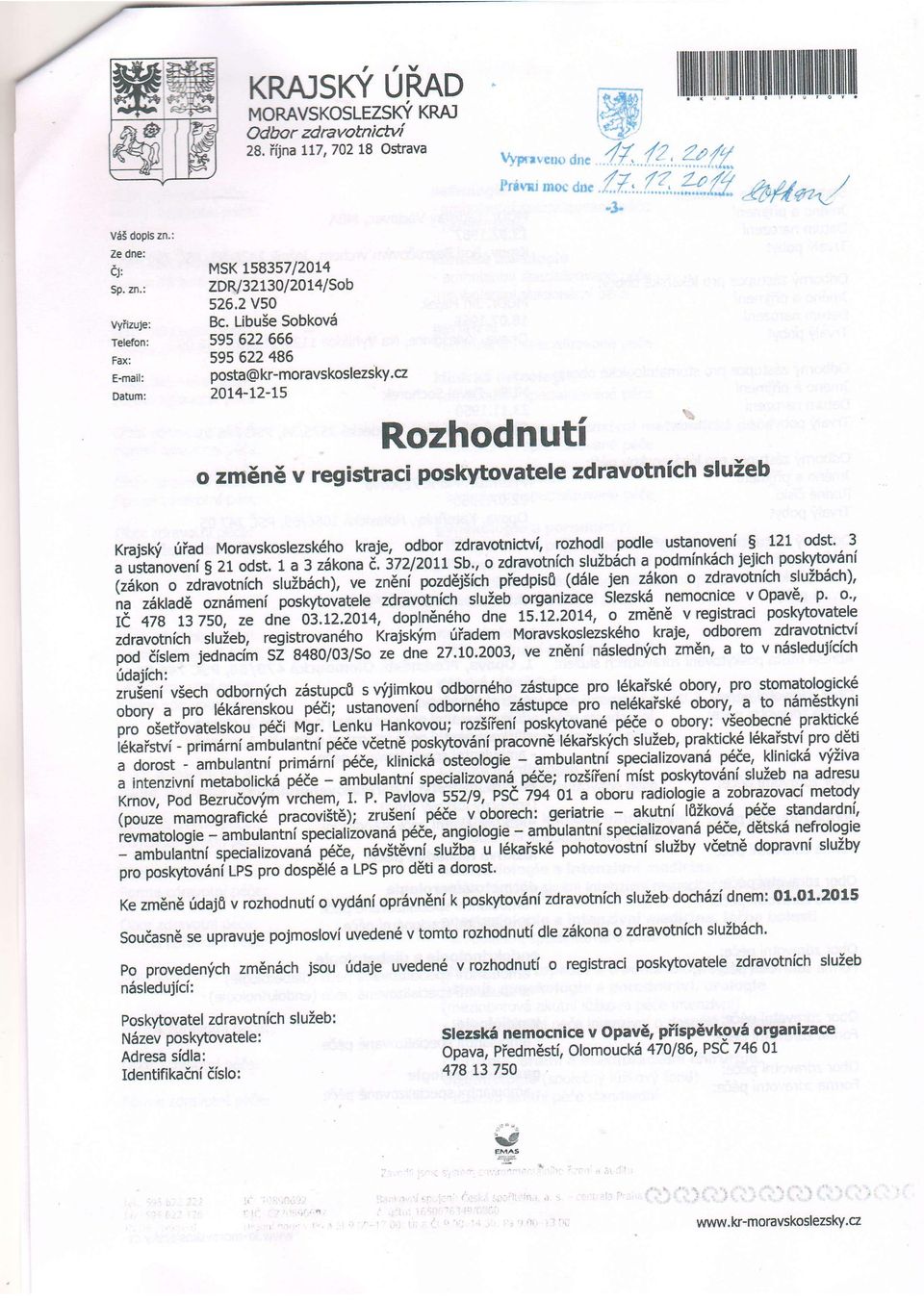 cz zor4-l2-15 Rozhodnuti o zmen6 v registraci poskytovatele zdravotnich sluieb Krajskf riiad Moravskoslezsk6ho k9je, odbor zdravotnictvl ryzhodl podle ustanoven( 5 121 odst' 3 a ustanovenl S 21 odst.