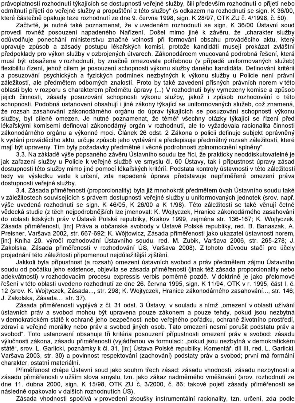 K 36/00 Ústavní soud provedl rovněž posouzení napadeného Nařízení.