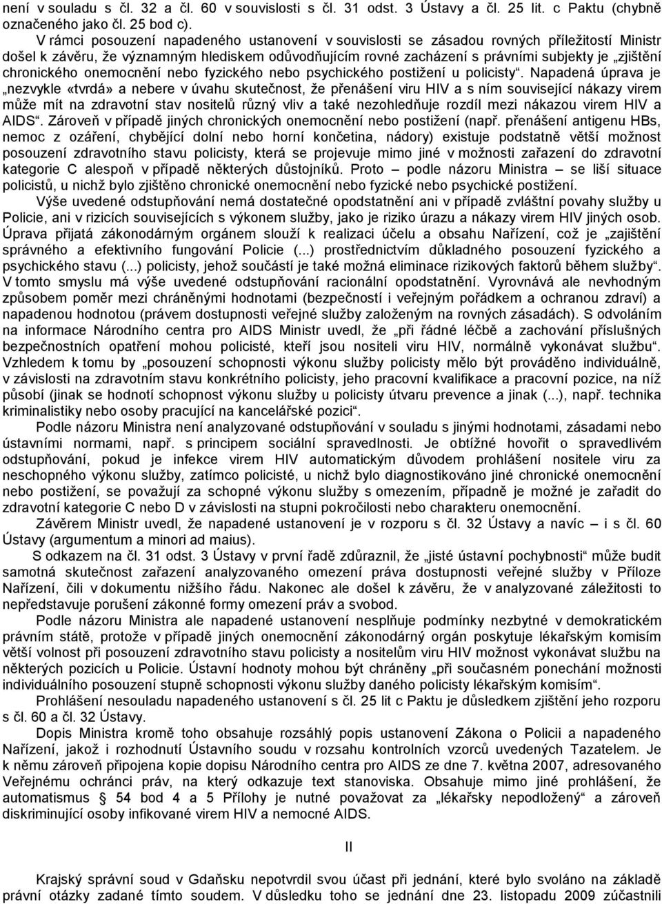 chronického onemocnění nebo fyzického nebo psychického postižení u policisty.