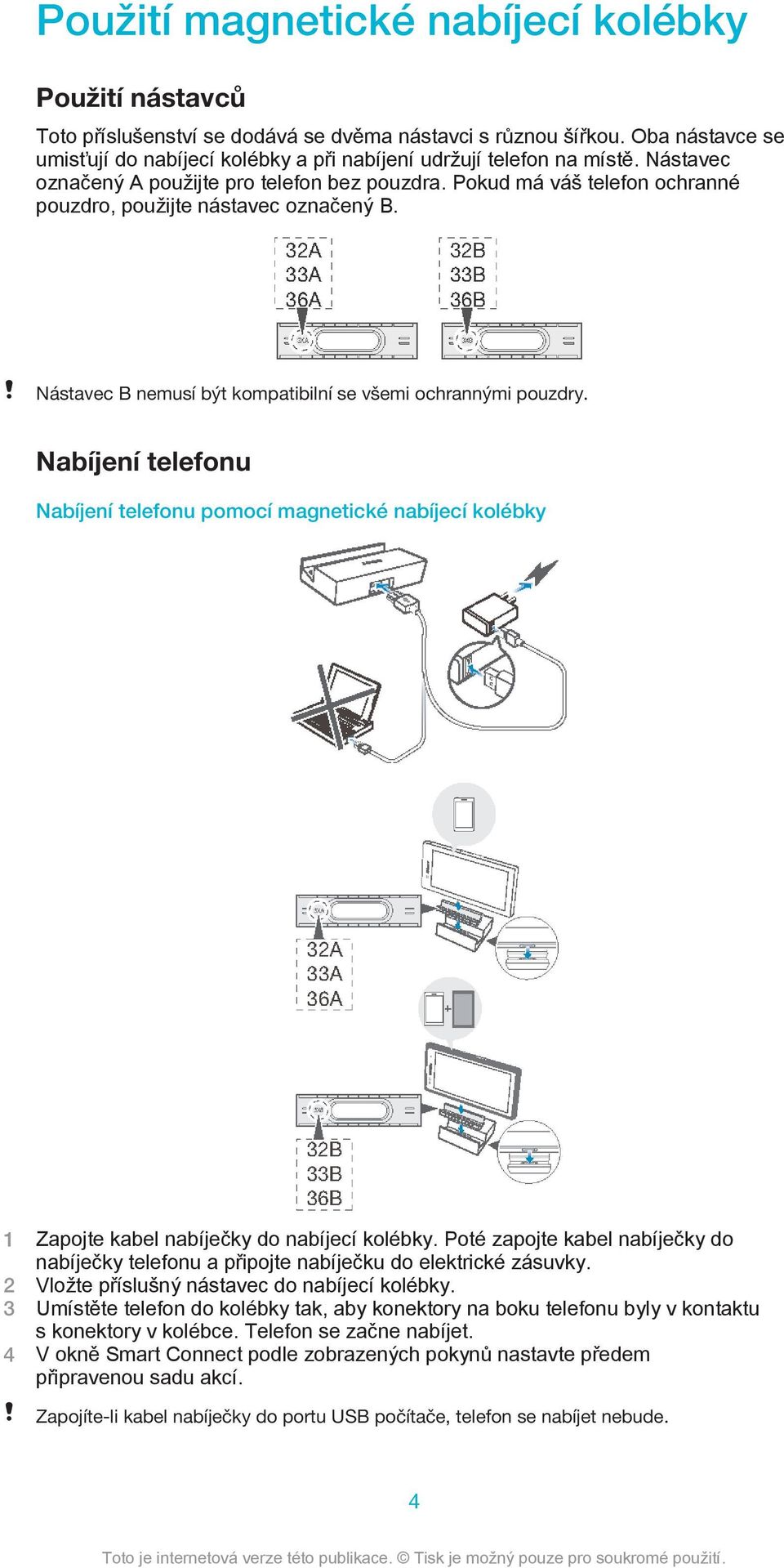 Pokud má váš telefon ochranné pouzdro, použijte nástavec označený B. Nástavec B nemusí být kompatibilní se všemi ochrannými pouzdry.