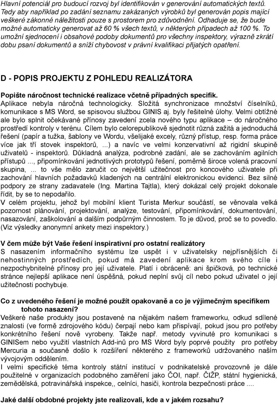 Odhaduje se, že bude možné automaticky generovat až 60 % všech textů, v některých případech až 100 %.