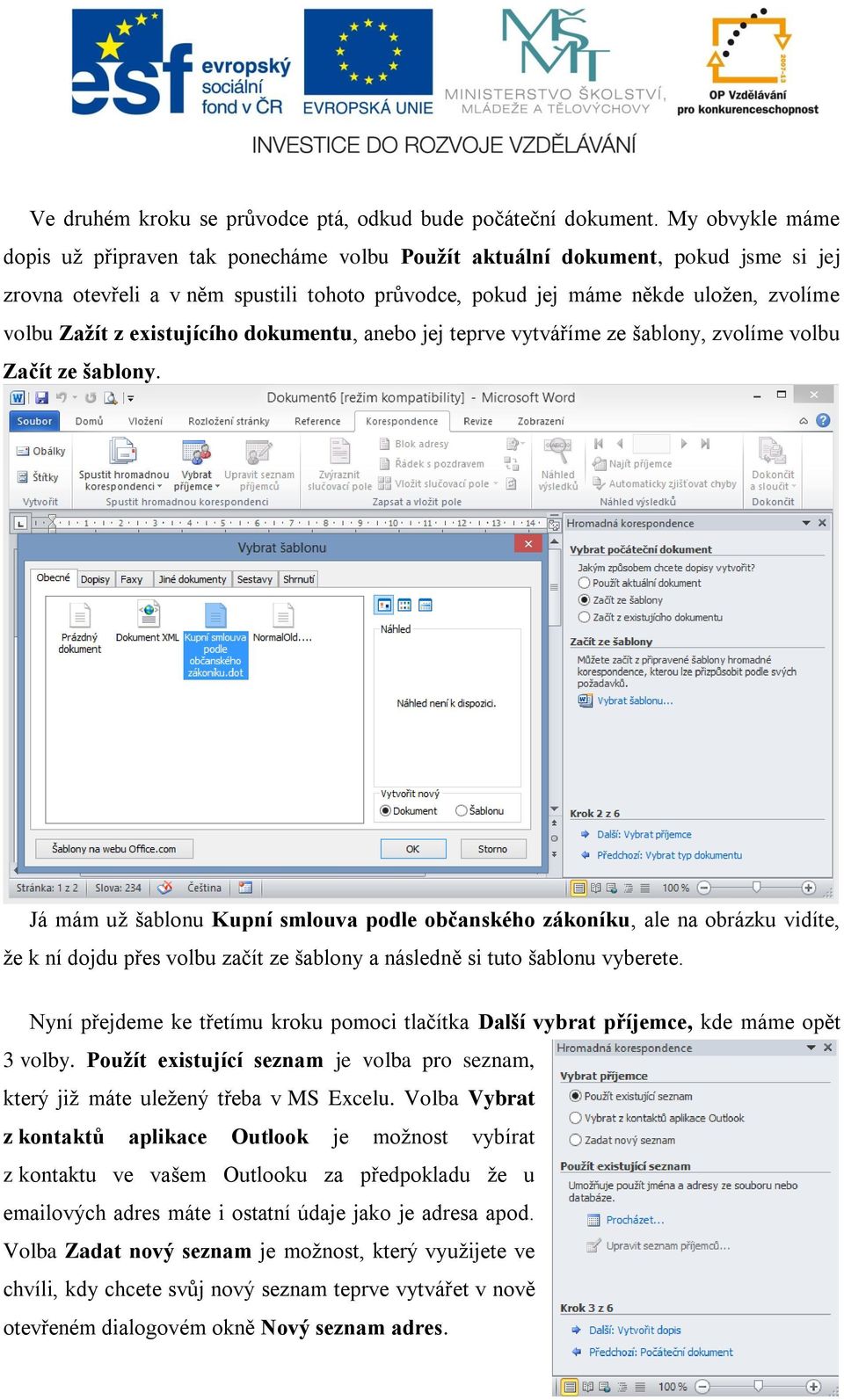 existujícího dokumentu, anebo jej teprve vytváříme ze šablony, zvolíme volbu Začít ze šablony.