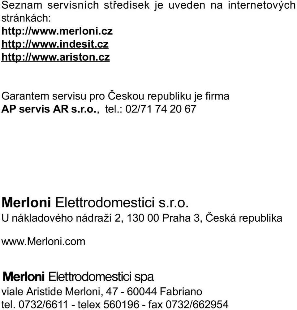 cz Garantem servisu pro Èeskou republiku je firma P servis R s.r.o., tel.