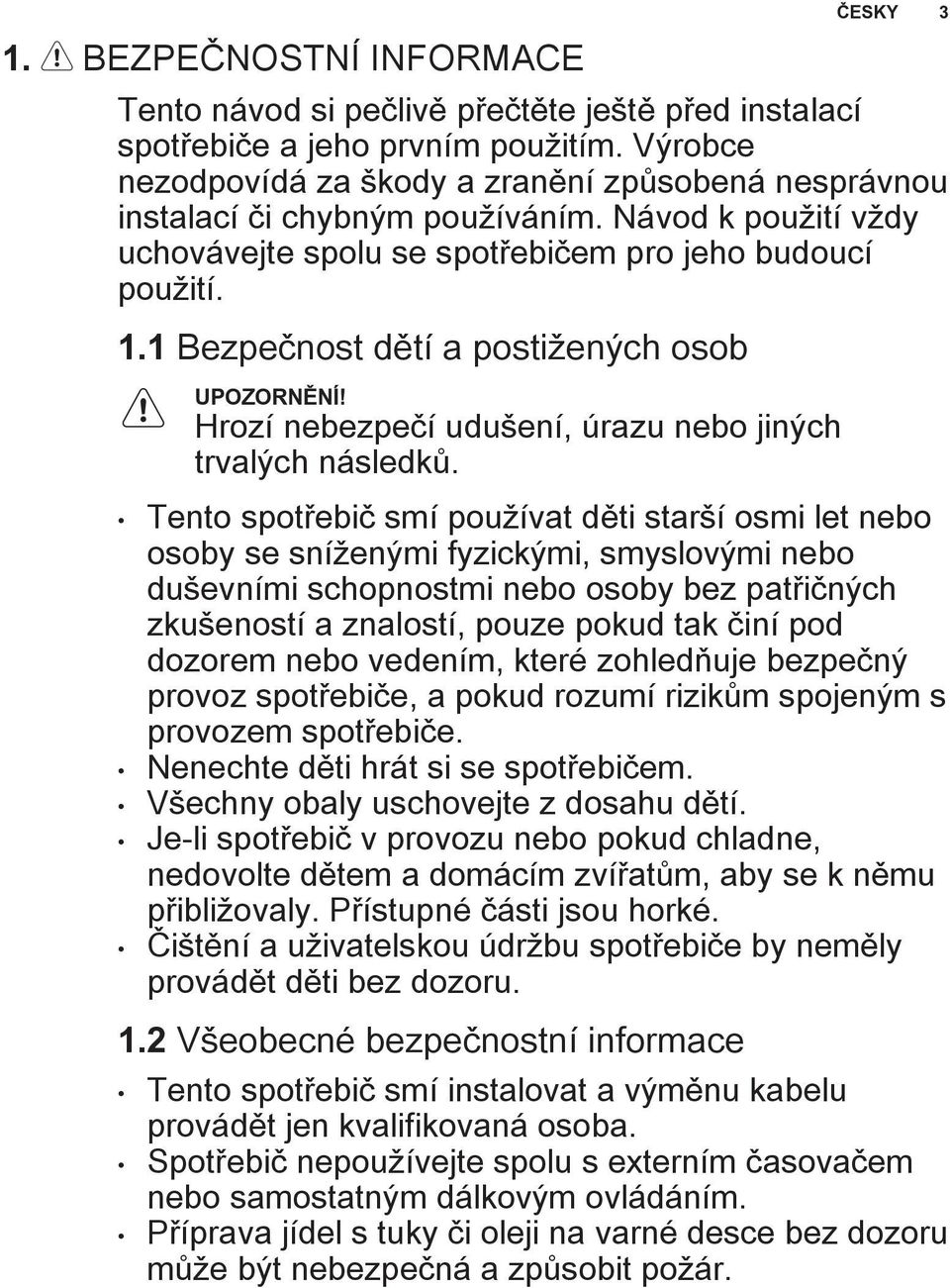 1 Bezpečnost dětí a postižených osob Hrozí nebezpečí udušení, úrazu nebo jiných trvalých následků.