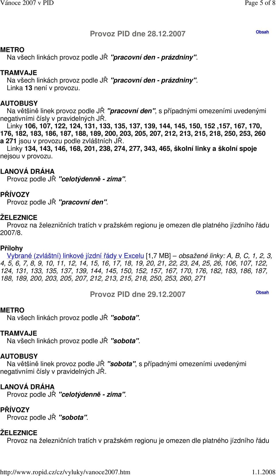 189, 200, 203, 205, 207, 212, 213, 215, 218, 250, 253, 260 a 271 jsou v provozu podle zvláštních JŘ.