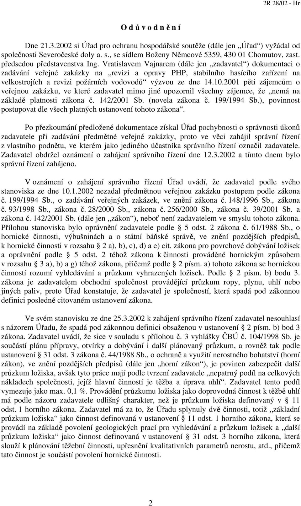 Vratislavem Vajnarem (dále jen zadavatel ) dokumentaci o zadávání veřejné zakázky na revizi a opravy PHP, stabilního hasícího zařízení na velkostrojích a revizi požárních vodovodů výzvou ze dne 14.10.