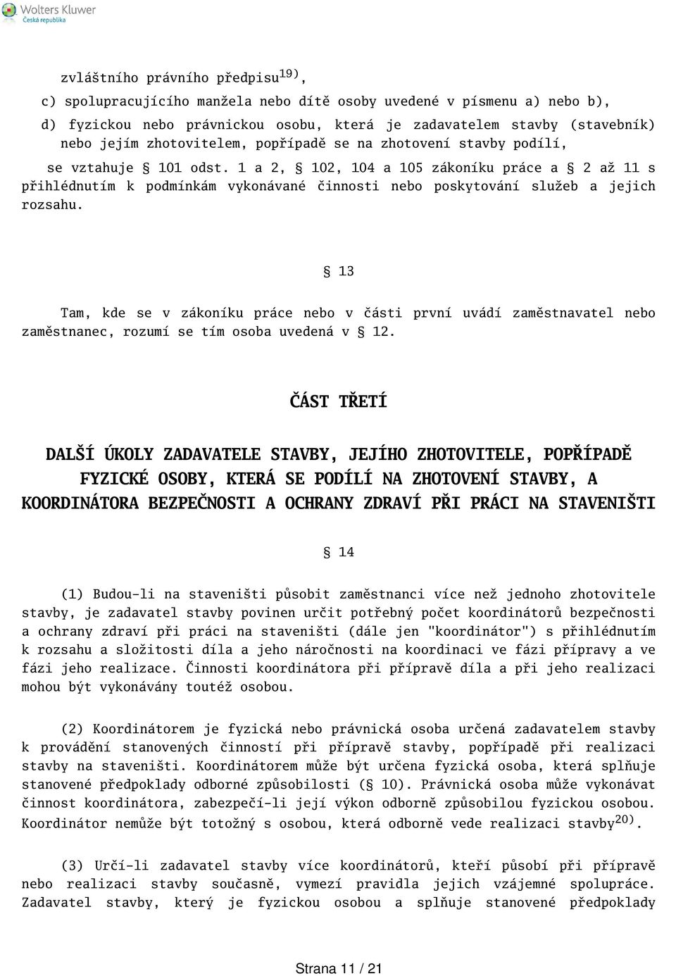 1 a 2, 102, 104 a 105 zákoníku práce a 2 až 11 s přihlédnutím k podmínkám vykonávané činnosti nebo poskytování služeb a jejich rozsahu.