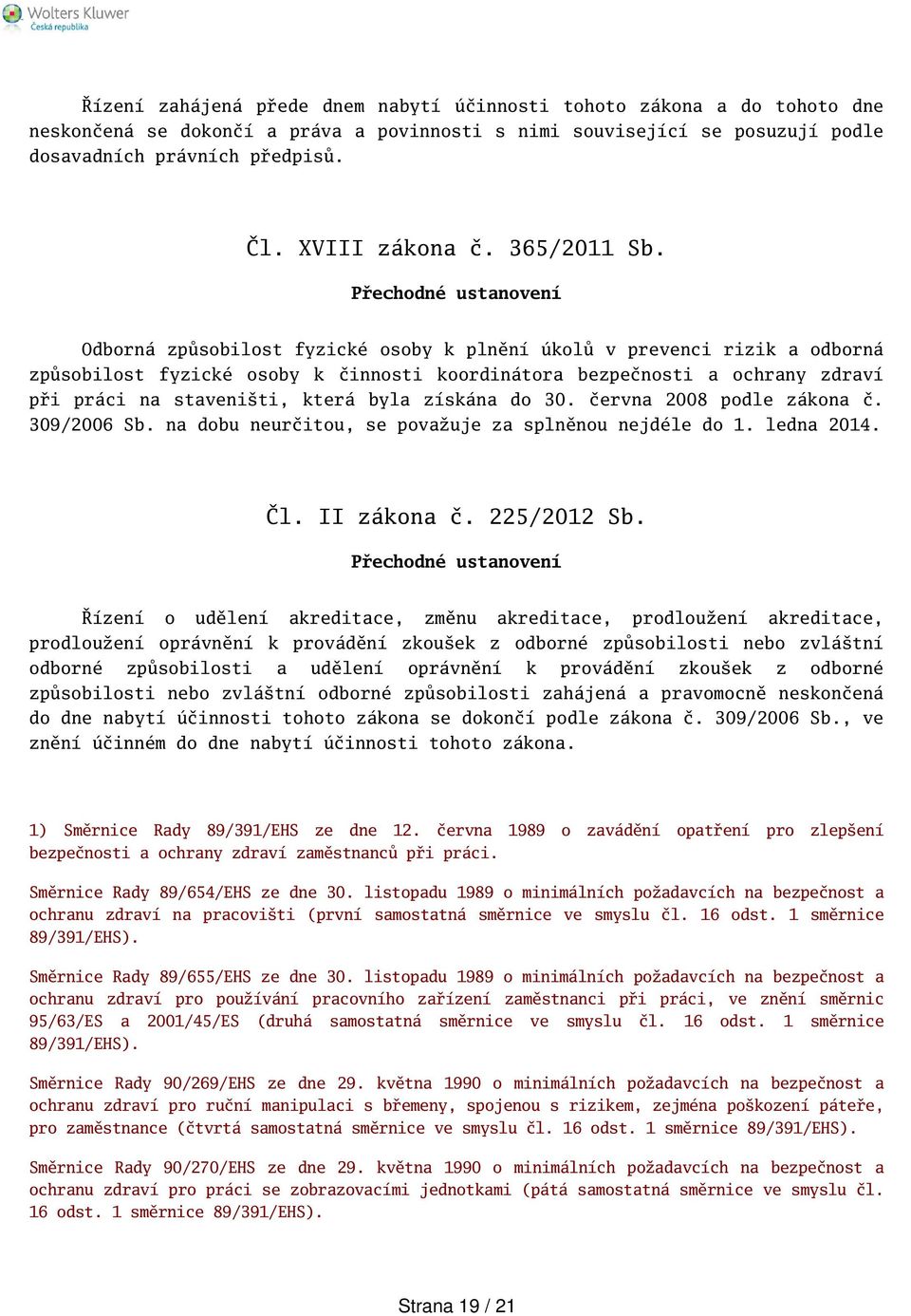 Přechodné ustanovení Odborná způsobilost fyzické osoby k plnění úkolů v prevenci rizik a odborná způsobilost fyzické osoby k činnosti koordinátora bezpečnosti a ochrany zdraví při práci na staveniti,