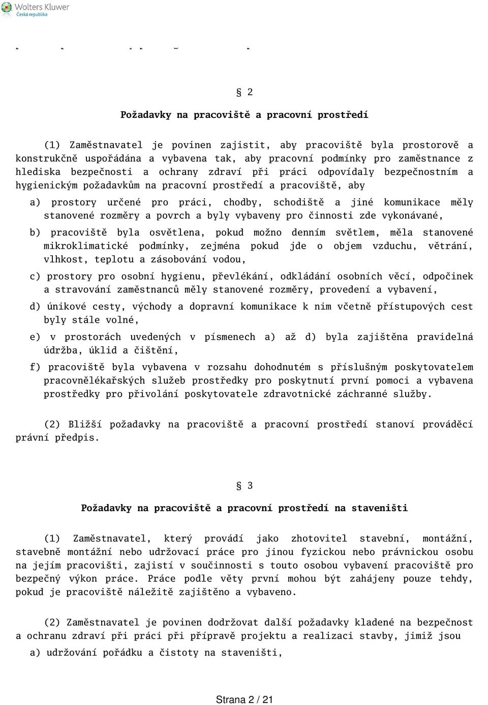 hlediska bezpečnosti a ochrany zdraví při práci odpovídaly bezpečnostním a hygienickým požadavkům na pracovní prostředí a pracovitě, aby a) prostory určené pro práci, chodby, schoditě a jiné