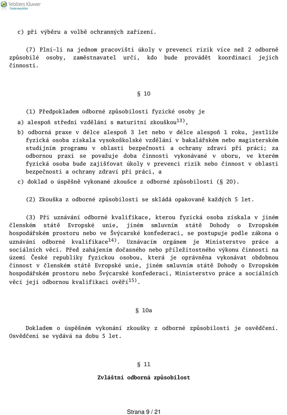 osoba získala vysokokolské vzdělání v bakalářském nebo magisterském studijním programu v oblasti bezpečnosti a ochrany zdraví při práci; za odbornou praxi se považuje doba činnosti vykonávané v