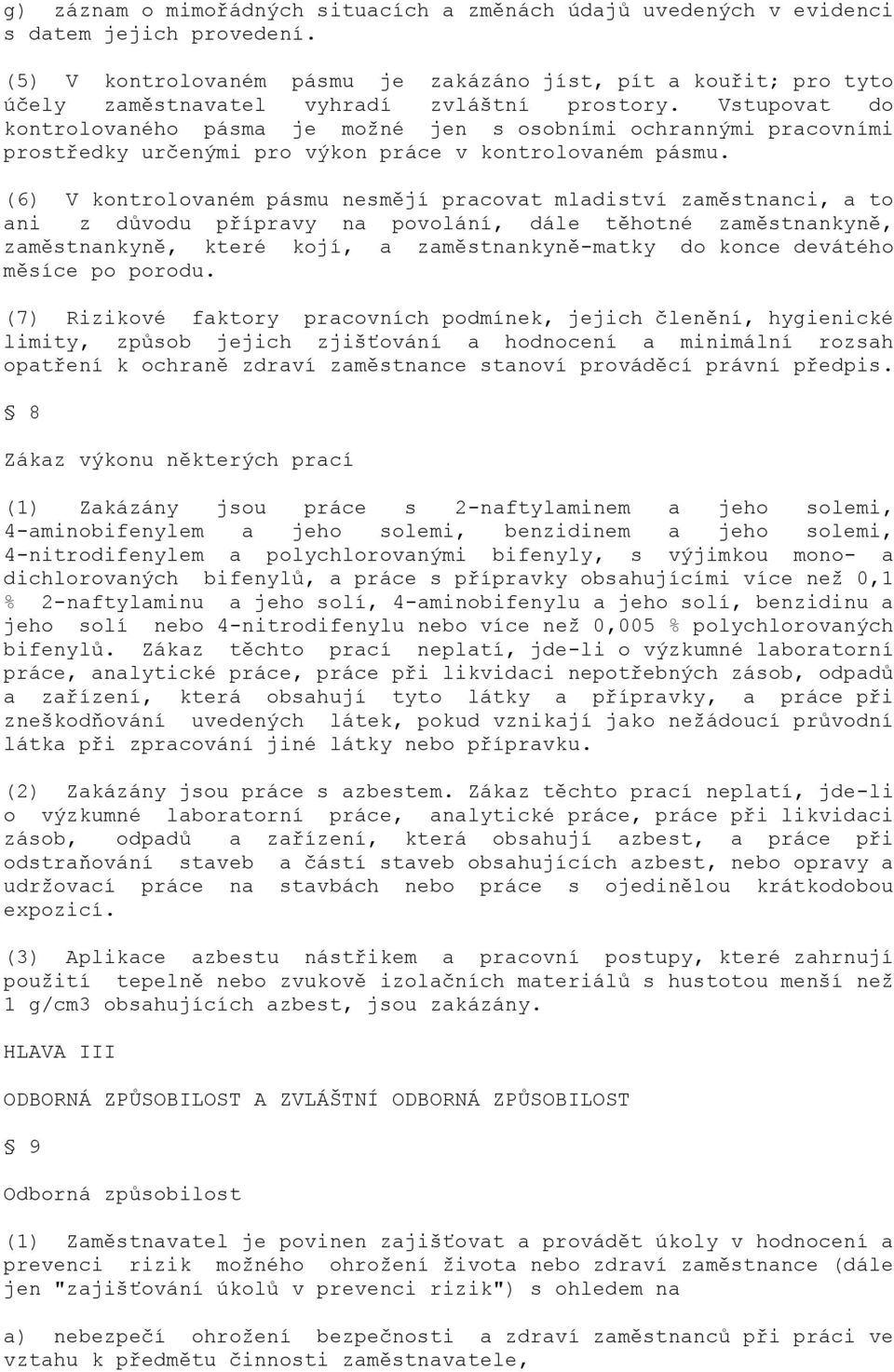 Vstupovat do kontrolovaného pásma je moţné jen s osobními ochrannými pracovními prostředky určenými pro výkon práce v kontrolovaném pásmu.