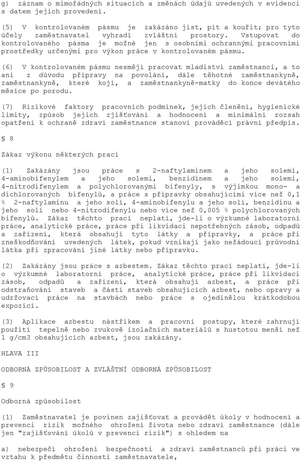 Vstupovat do kontrolovaného pásma je moţné jen s osobními ochrannými pracovními prostředky určenými pro výkon práce v kontrolovaném pásmu.