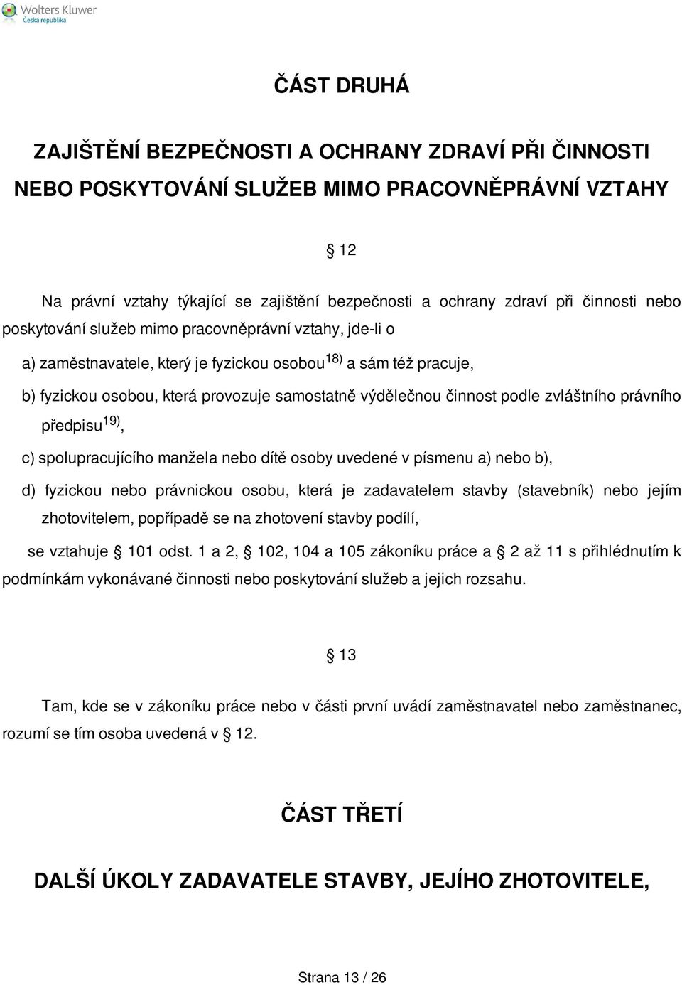 zvláštního právního předpisu 19), c) spolupracujícího manžela nebo dítě osoby uvedené v písmenu a) nebo b), d) fyzickou nebo právnickou osobu, která je zadavatelem stavby (stavebník) nebo jejím