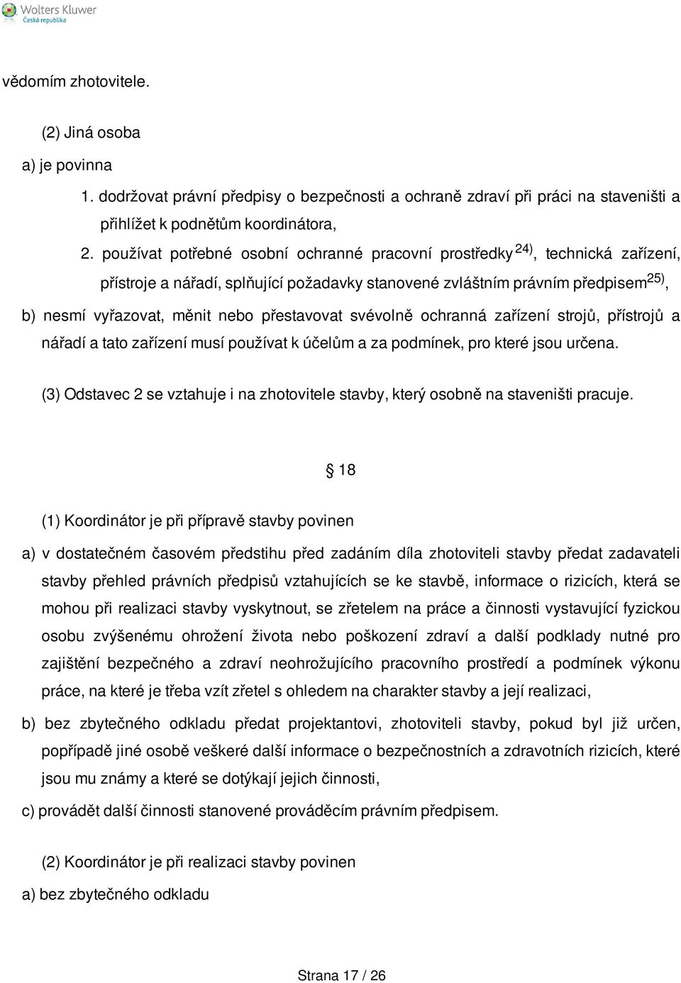 přestavovat svévolně ochranná zařízení strojů, přístrojů a nářadí a tato zařízení musí používat k účelům a za podmínek, pro které jsou určena.