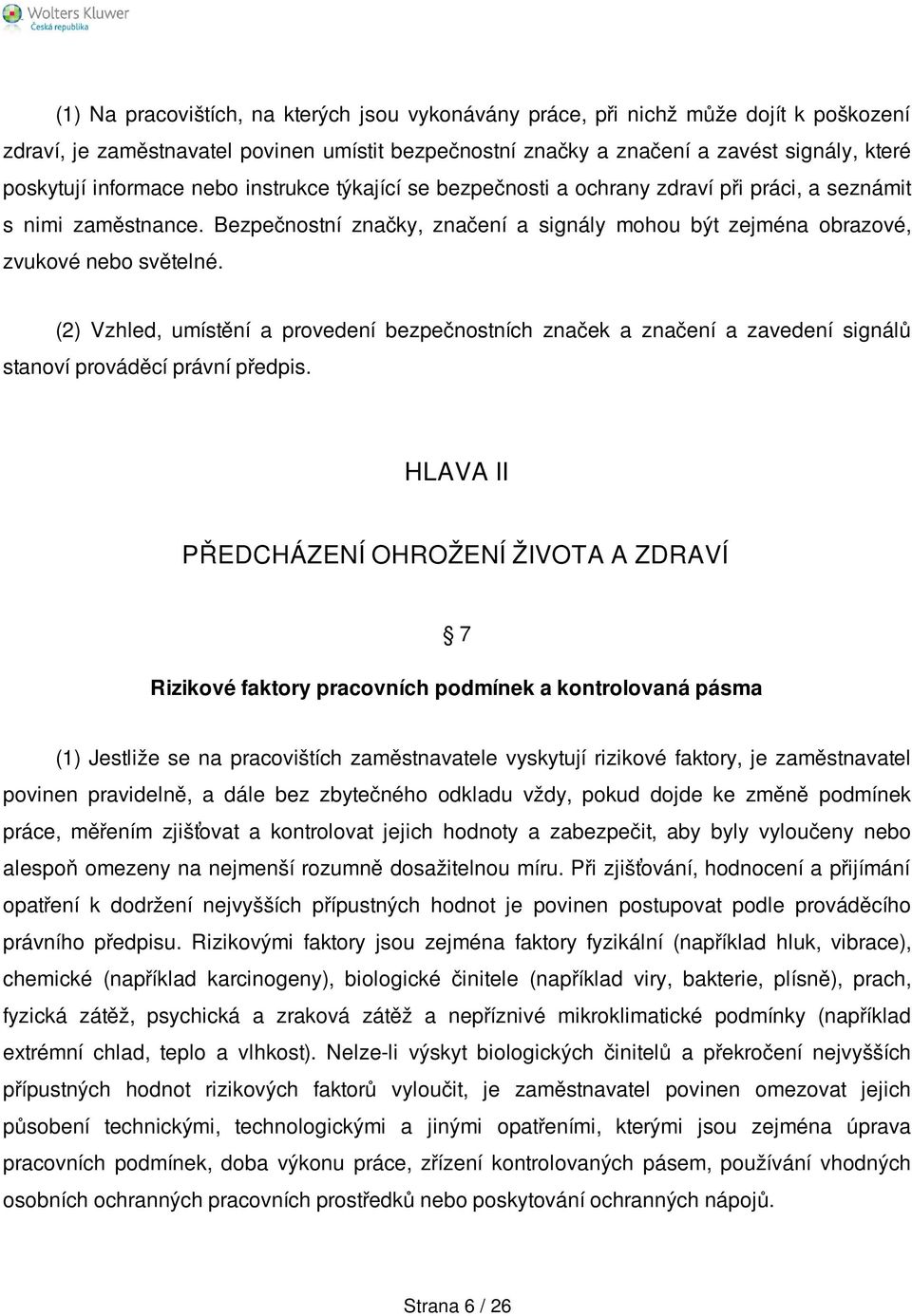 (2) Vzhled, umístění a provedení bezpečnostních značek a značení a zavedení signálů stanoví prováděcí právní předpis.