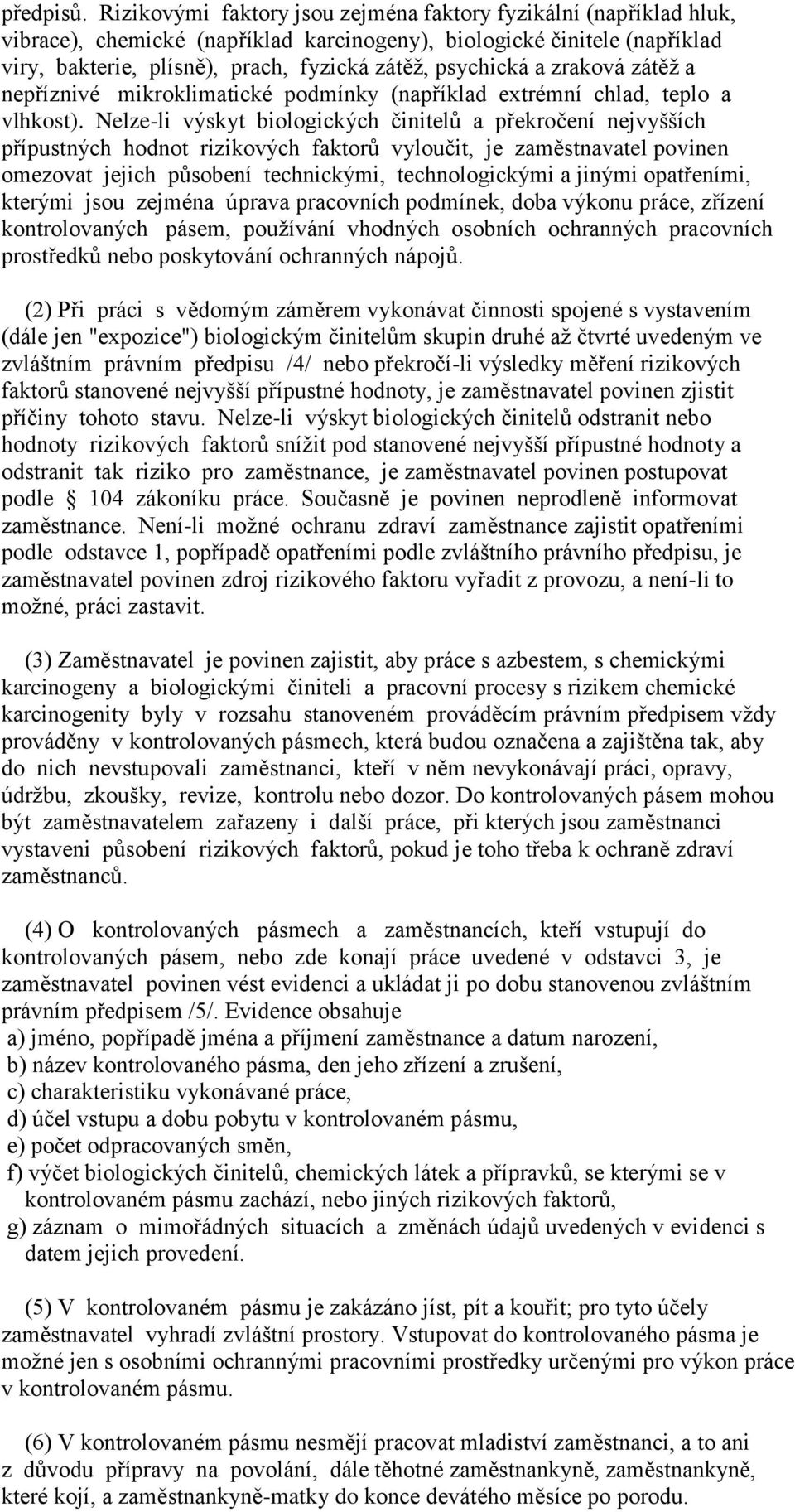 a zraková zátěţ a nepříznivé mikroklimatické podmínky (například extrémní chlad, teplo a vlhkost).