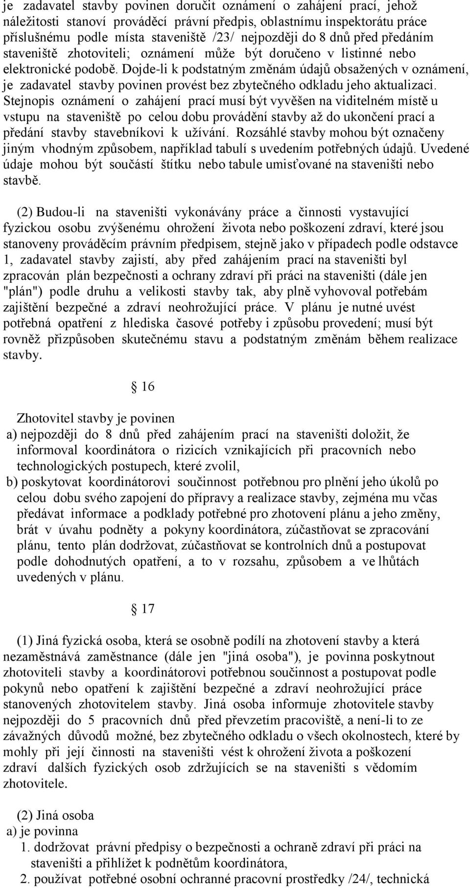 Dojde-li k podstatným změnám údajů obsaţených v oznámení, je zadavatel stavby povinen provést bez zbytečného odkladu jeho aktualizaci.