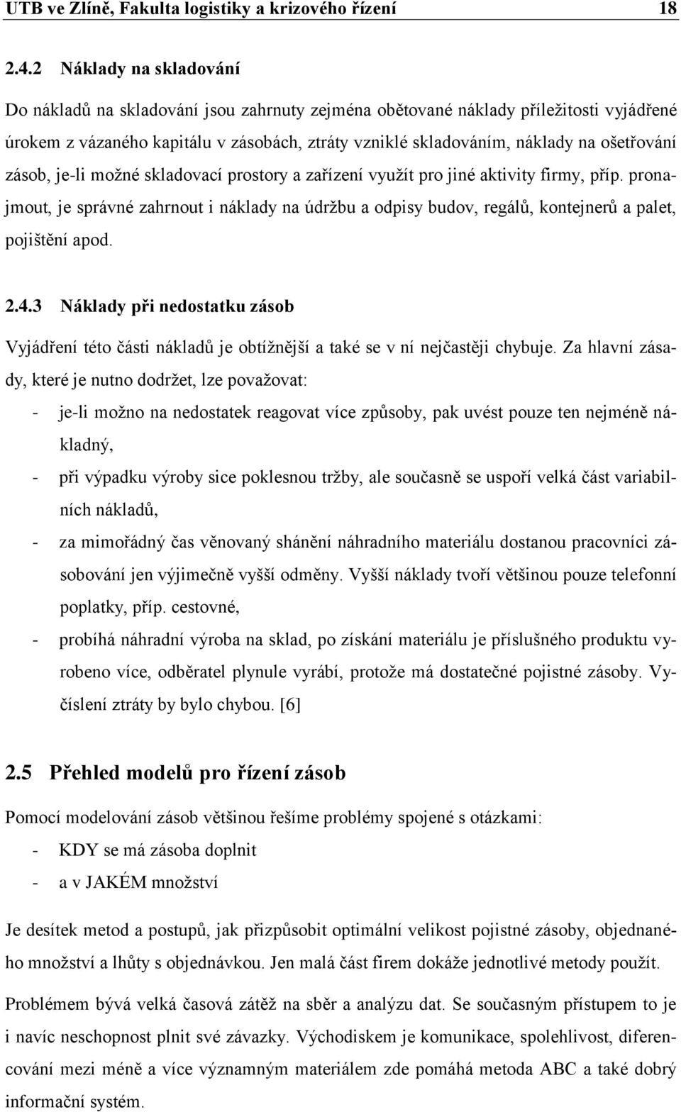 ošetřování zásob, je-li možné skladovací prostory a zařízení využít pro jiné aktivity firmy, příp.