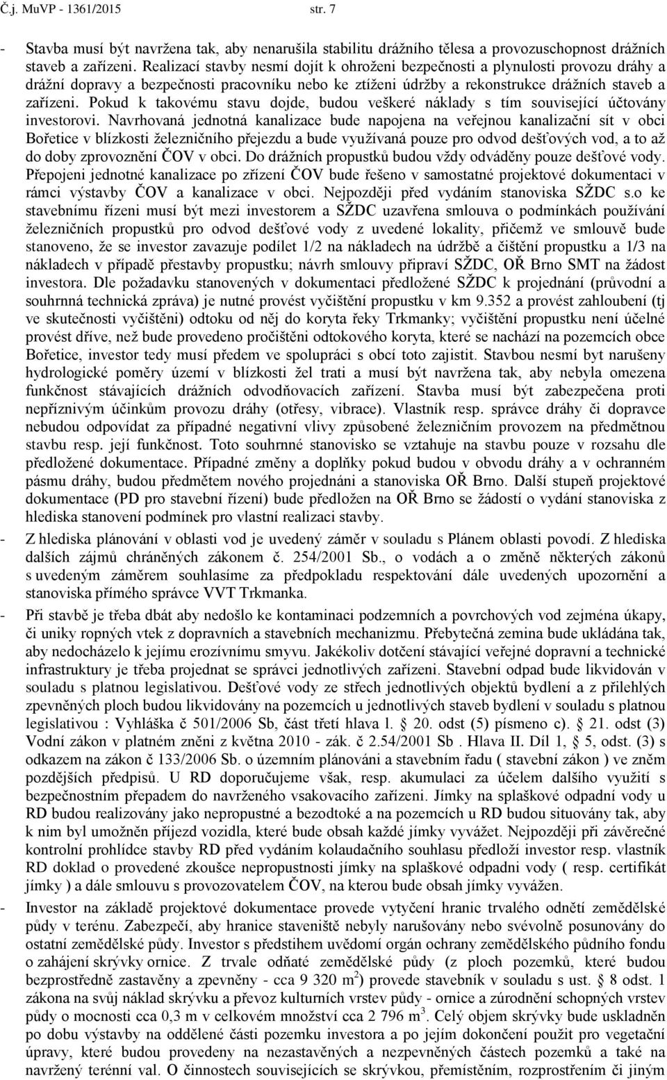 Pkud k takvému stavu djde, budu veškeré náklady s tím suvisející účtvány investrvi.