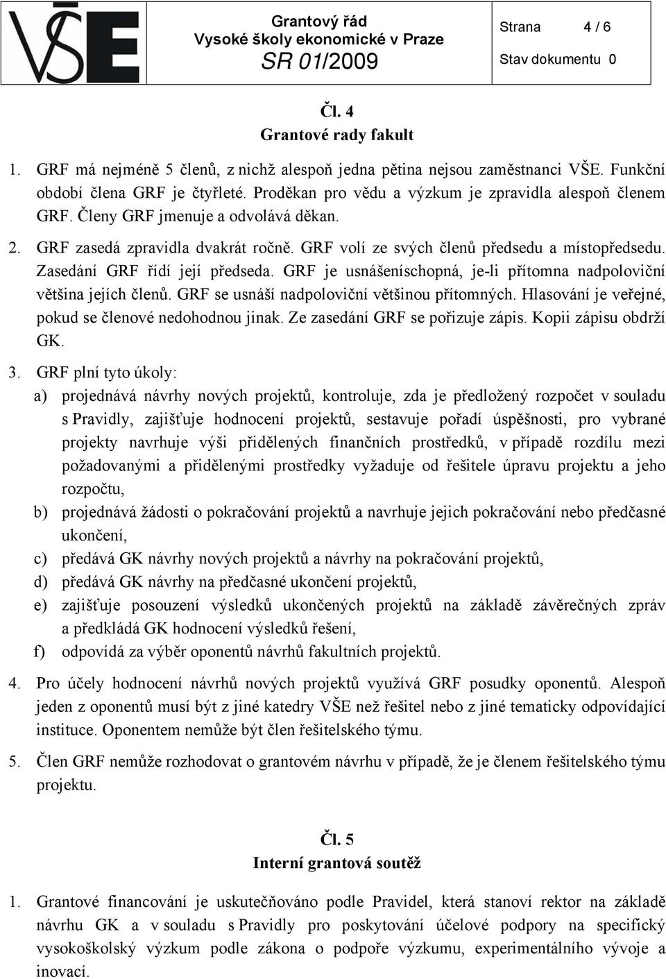 Zasedání GRF řídí její předseda. GRF je usnášeníschopná, je-l přítomna nadpolovční většna jejích členů. GRF se usnáší nadpolovční většnou přítomných.