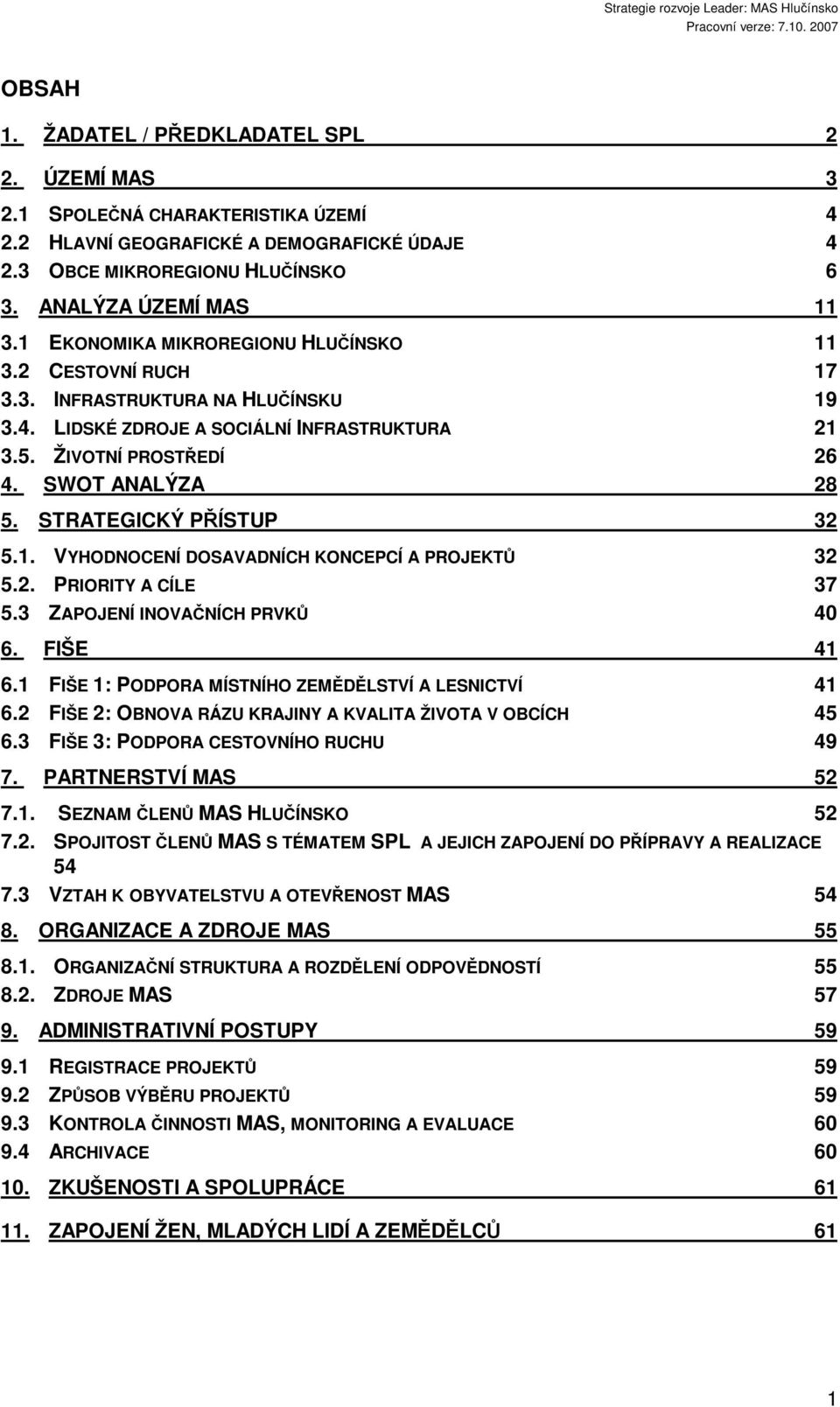 STRATEGICKÝ PŘÍSTUP 32 5.1. VYHODNOCENÍ DOSAVADNÍCH KONCEPCÍ A PROJEKTŮ 32 5.2. PRIORITY A CÍLE 37 5.3 ZAPOJENÍ INOVAČNÍCH PRVKŮ 40 6. FIŠE 41 6.