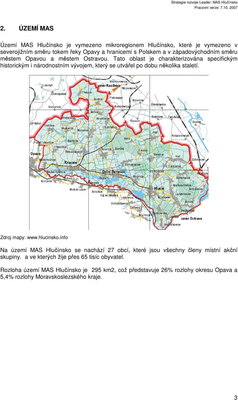 Tato oblast je charakterizována specifickým historickým i národnostním vývojem, který se utvářel po dobu několika staletí. Zdroj mapy: www.hlucinsko.