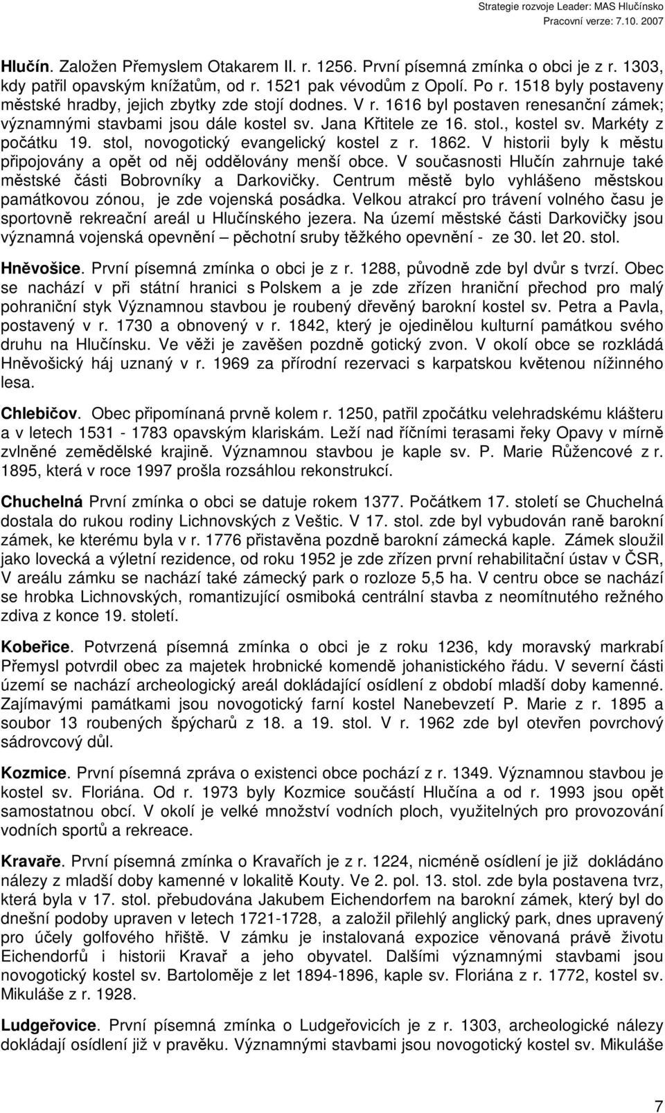 Markéty z počátku 19. stol, novogotický evangelický kostel z r. 1862. V historii byly k městu připojovány a opět od něj oddělovány menší obce.