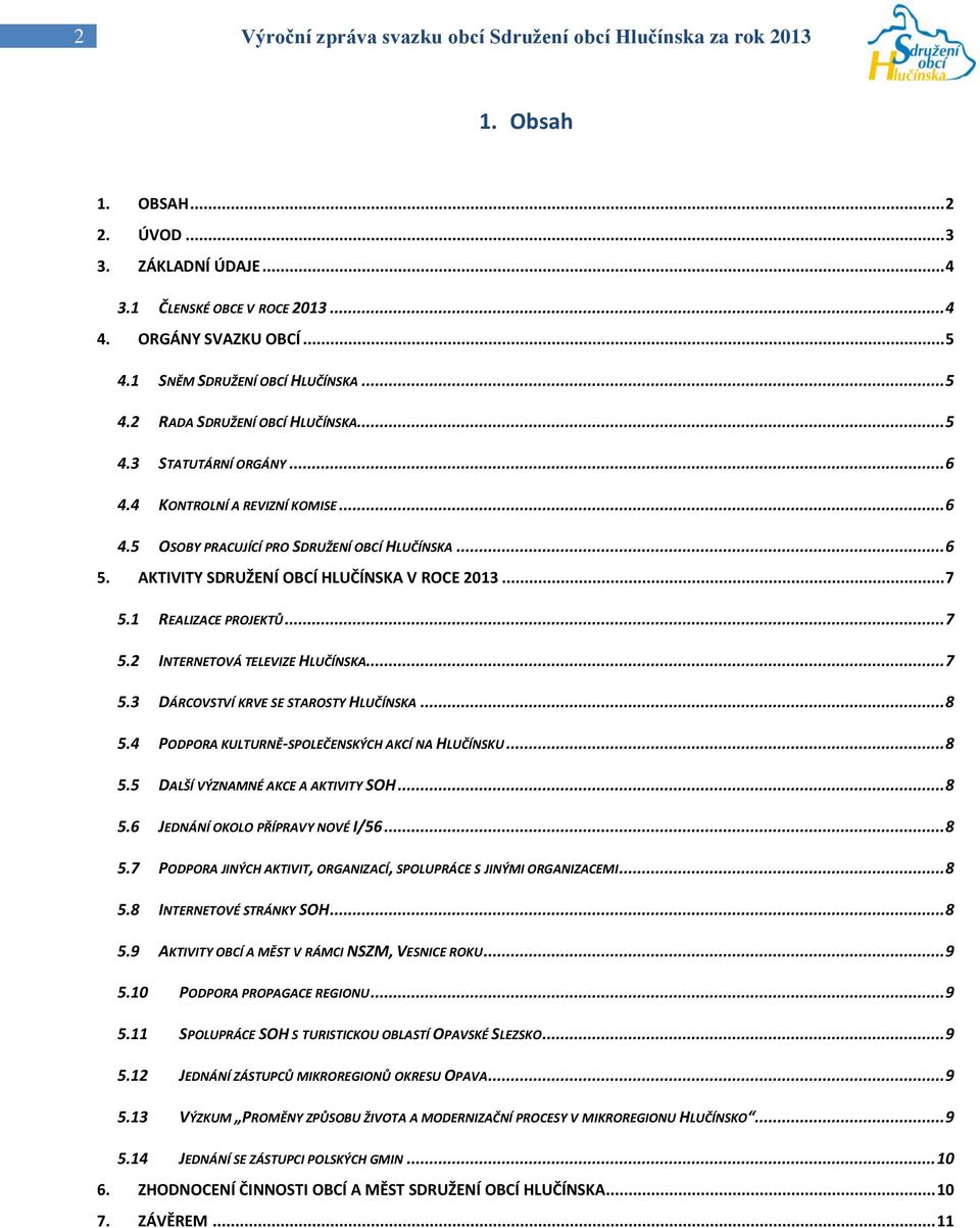 AKTIVITY SDRUŽENÍ OBCÍ HLUČÍNSKA V ROCE 2013... 7 5.1 REALIZACE PROJEKTŮ... 7 5.2 INTERNETOVÁ TELEVIZE HLUČÍNSKA... 7 5.3 DÁRCOVSTVÍ KRVE SE STAROSTY HLUČÍNSKA... 8 5.