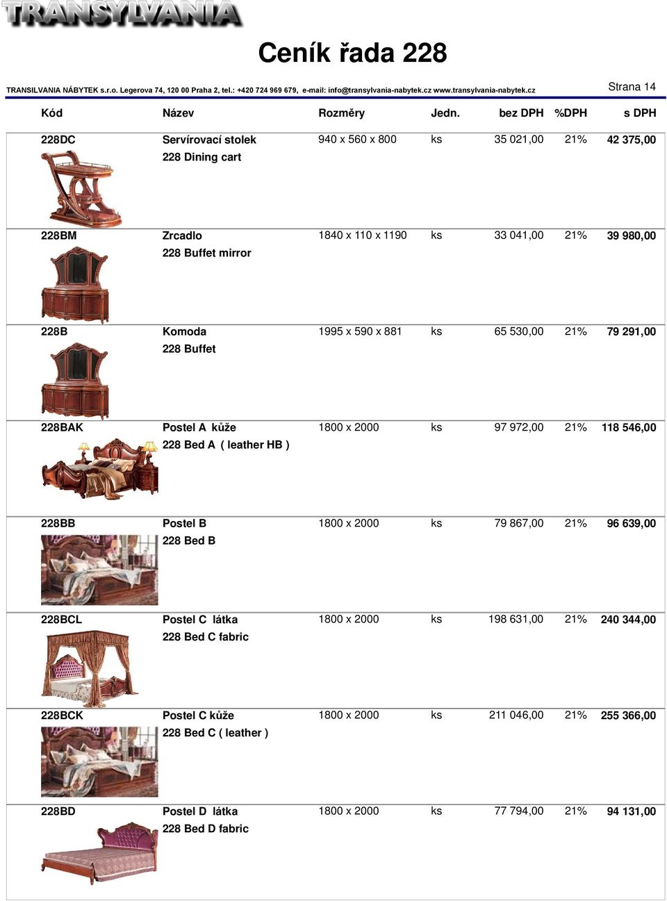 leather HB ) 228BB Postel B 1800 x 2000 ks 79 867,00 21% 96 639,00 228 Bed B 228BCL Postel C látka 1800 x 2000 ks 198 631,00 21% 240 344,00 228 Bed C fabric