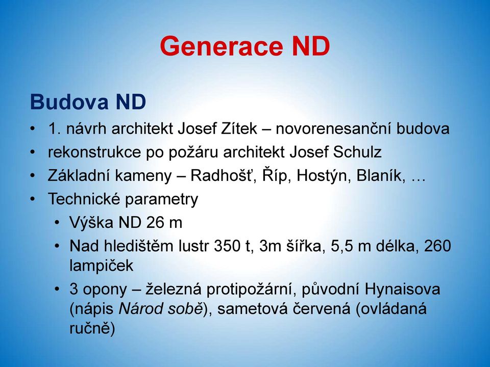 Schulz Základní kameny Radhošť, Říp, Hostýn, Blaník, Technické parametry Výška ND 26 m Nad