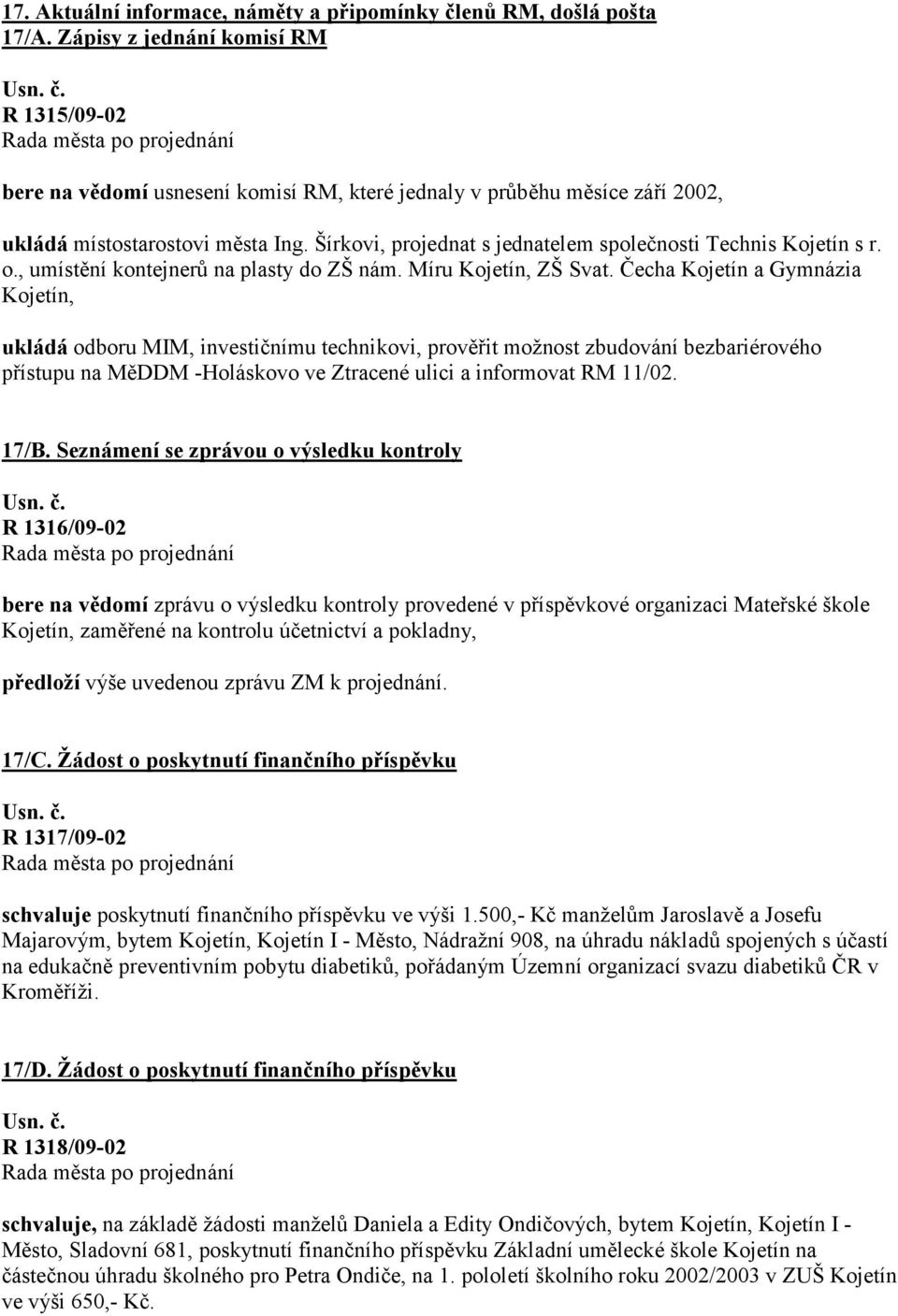 Šírkovi, projednat s jednatelem společnosti Technis Kojetín s r. o., umístění kontejnerů na plasty do ZŠ nám. Míru Kojetín, ZŠ Svat.