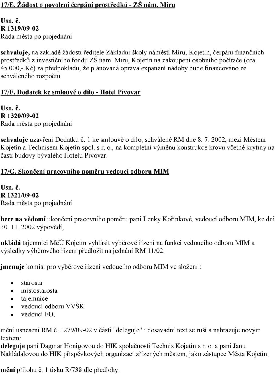 Míru, Kojetín na zakoupení osobního počítače (cca 45.000,- Kč) za předpokladu, že plánovaná oprava expanzní nádoby bude financováno ze schváleného rozpočtu. 17/F.