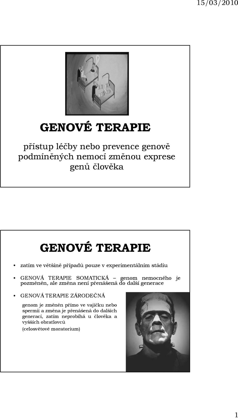 ale změna není přenášená do další generace GENOVÁ TERAPIE ZÁRODEČNÁ genom je změněn přímo ve vajíčku nebo