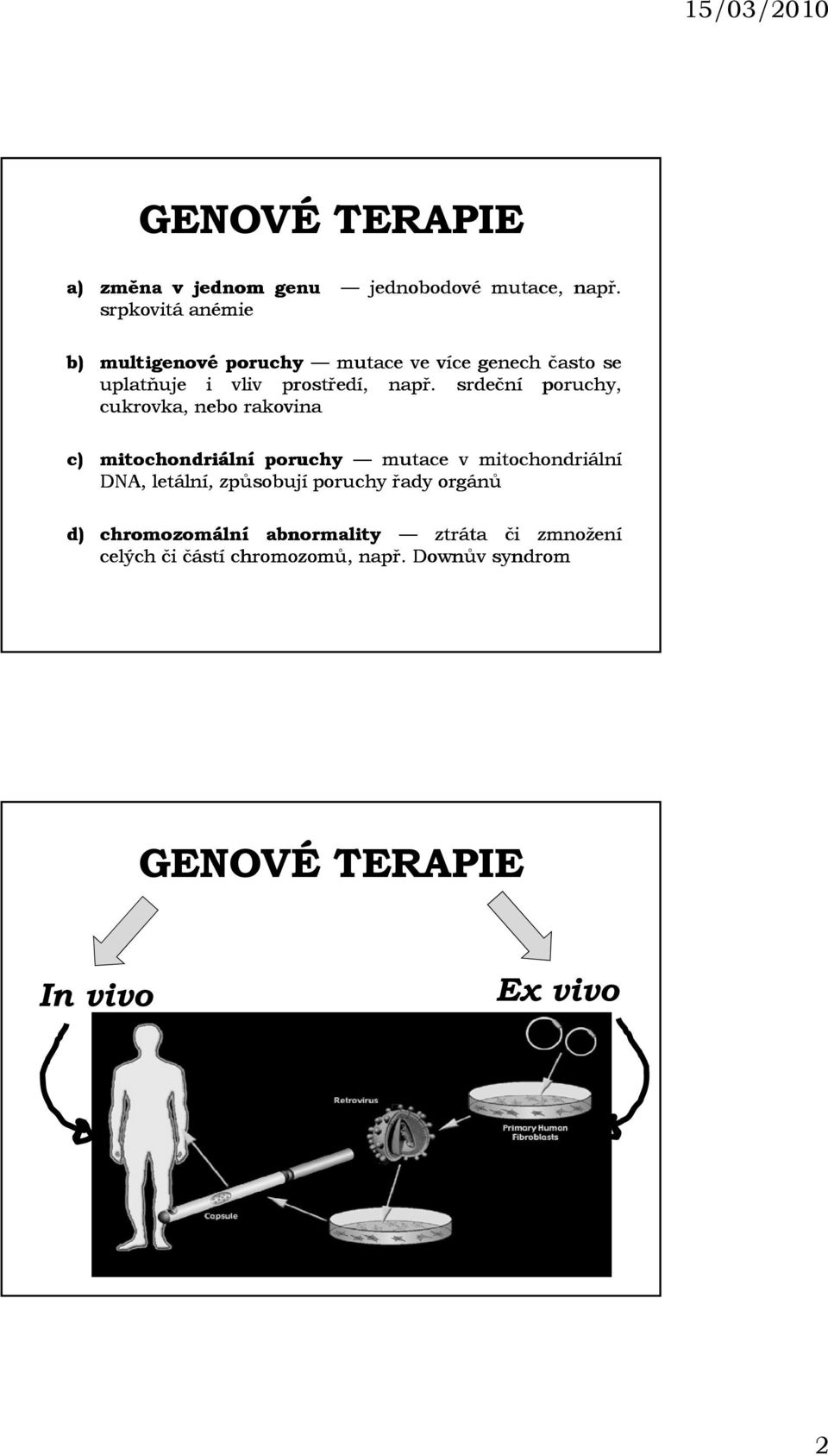 srdeční poruchy, cukrovka, nebo rakovina c) mitochondriální poruchy mutace v mitochondriální DNA, letální,