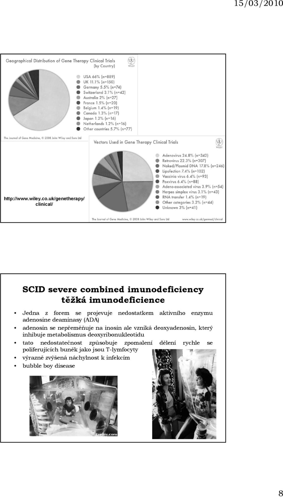 nedostatkem aktivního enzymu adenosine deaminasy (ADA) adenosin se nepřeměňuje na inosin ale vzniká