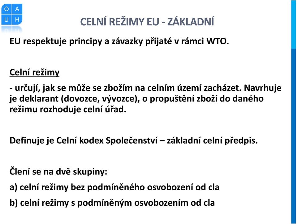 Navrhuje je deklarant (dovozce, vývozce), o propuštění zboží do daného režimu rozhoduje celní úřad.