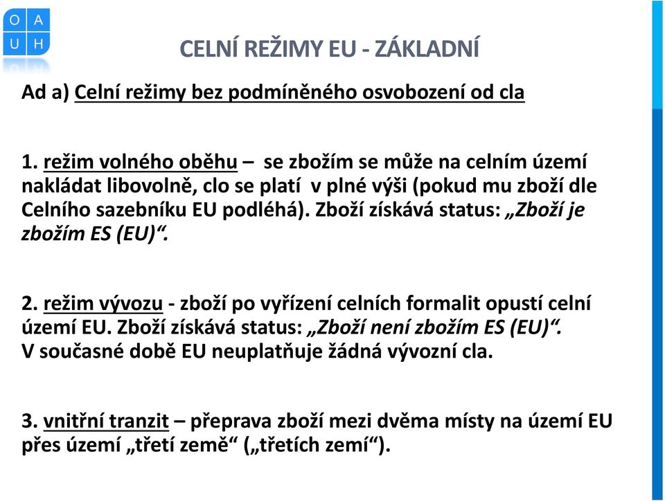 sazebníku EU podléhá). Zboží získává status: Zboží je zbožím ES (EU). 2.