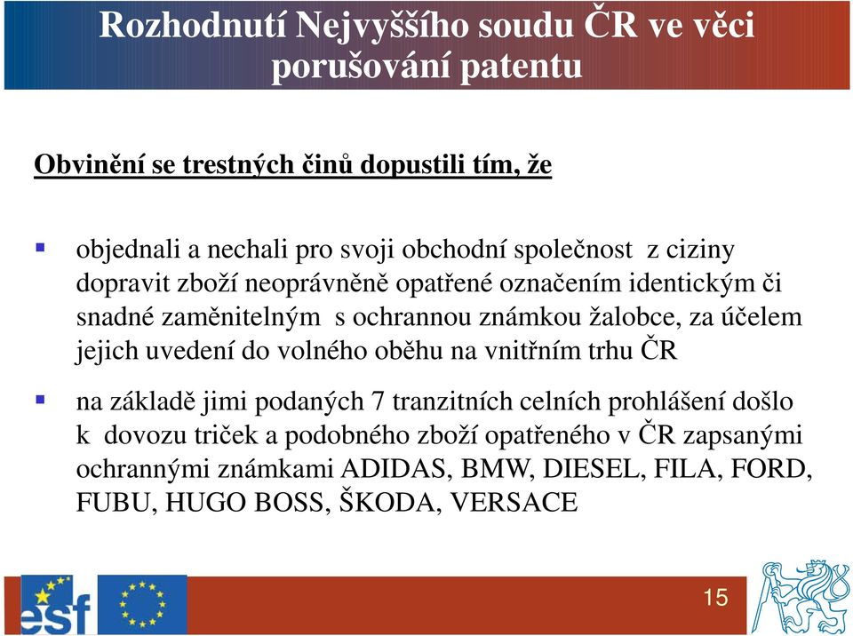 žalobce, za účelem jejich uvedení do volného oběhu na vnitřním trhu ČR na základě jimi podaných 7 tranzitních celních prohlášení došlo