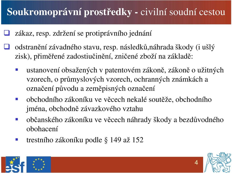 užitných vzorech, o průmyslových vzorech, ochranných známkách a označení původu a zeměpisných označení obchodního zákoníku ve věcech nekalé