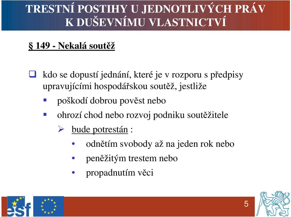 jestliže poškodí dobrou pověst nebo ohrozí chod nebo rozvoj podniku soutěžitele bude