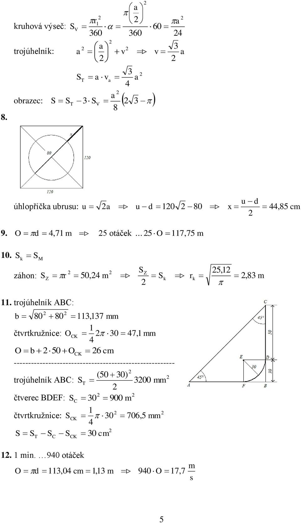 trojúhelník ABC: Z 5, Z r 50, m k rk, 8 m b 80 80, 7 čtvrtkružnice: CK 0 7, b 50 CK 6 cm