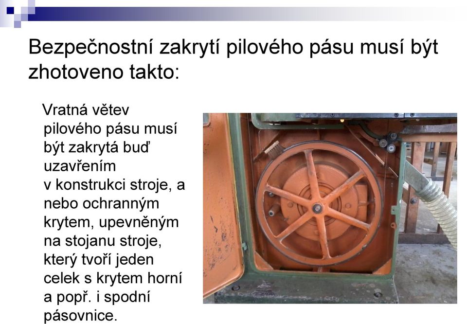 konstrukci stroje, a nebo ochranným krytem, upevněným na stojanu