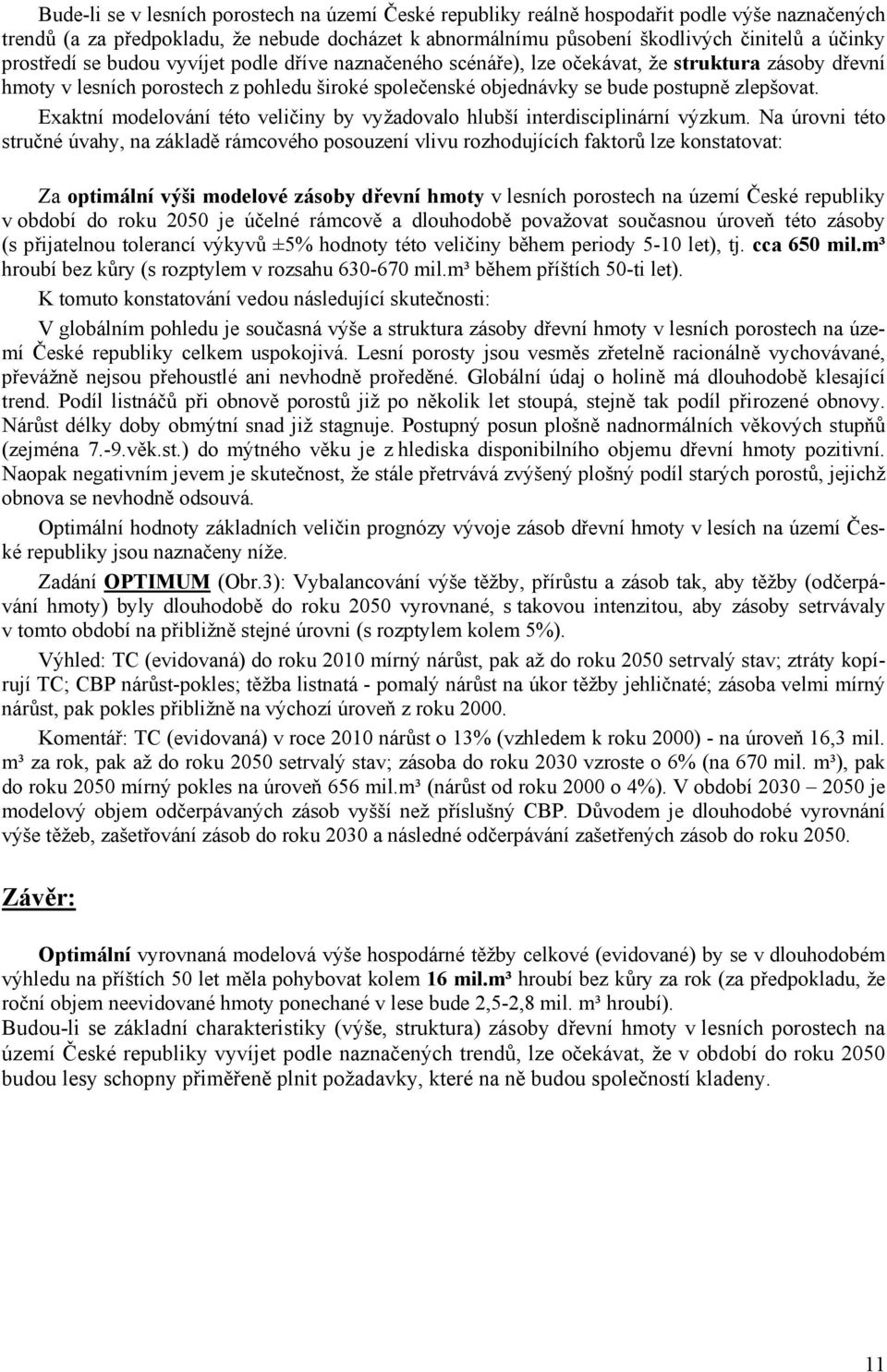 Exaktní modelování této veličiny by vyžadovalo hlubší interdisciplinární výzkum.