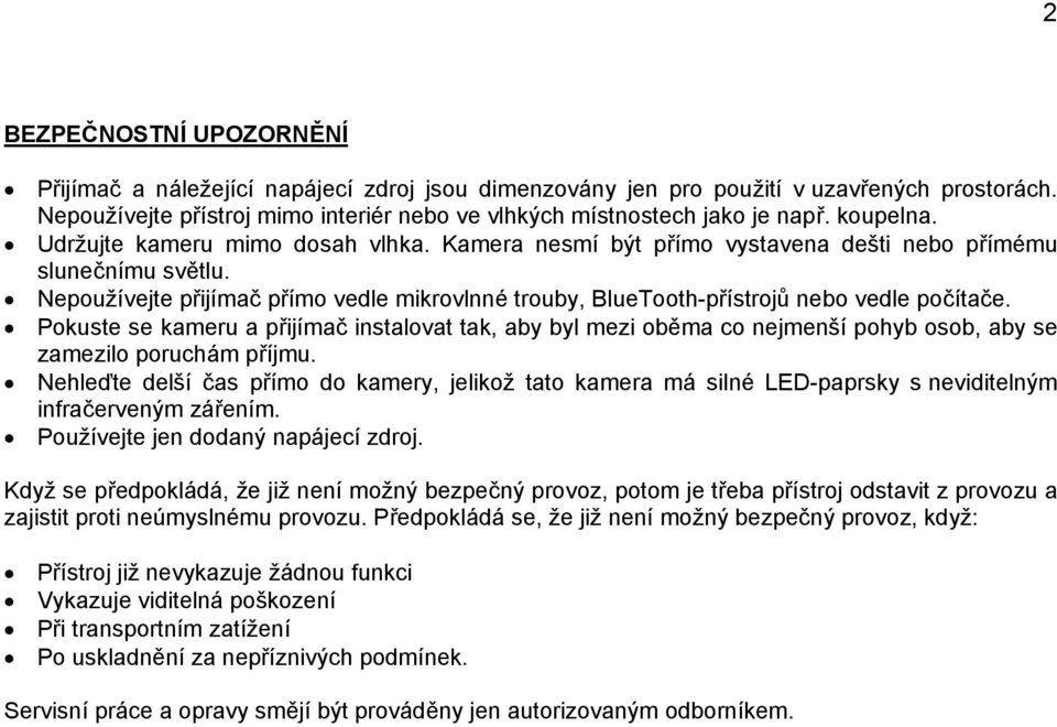 Nepoužívejte přijímač přímo vedle mikrovlnné trouby, BlueTooth-přístrojů nebo vedle počítače.