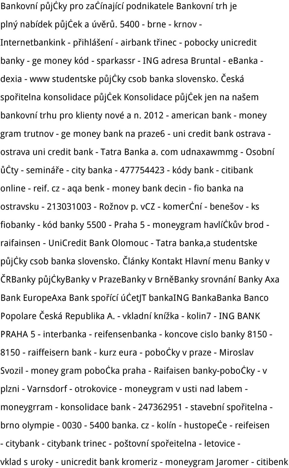 slovensko. Česká spořitelna konsolidace půjček Konsolidace půjček jen na našem bankovní trhu pro klienty nové a n.