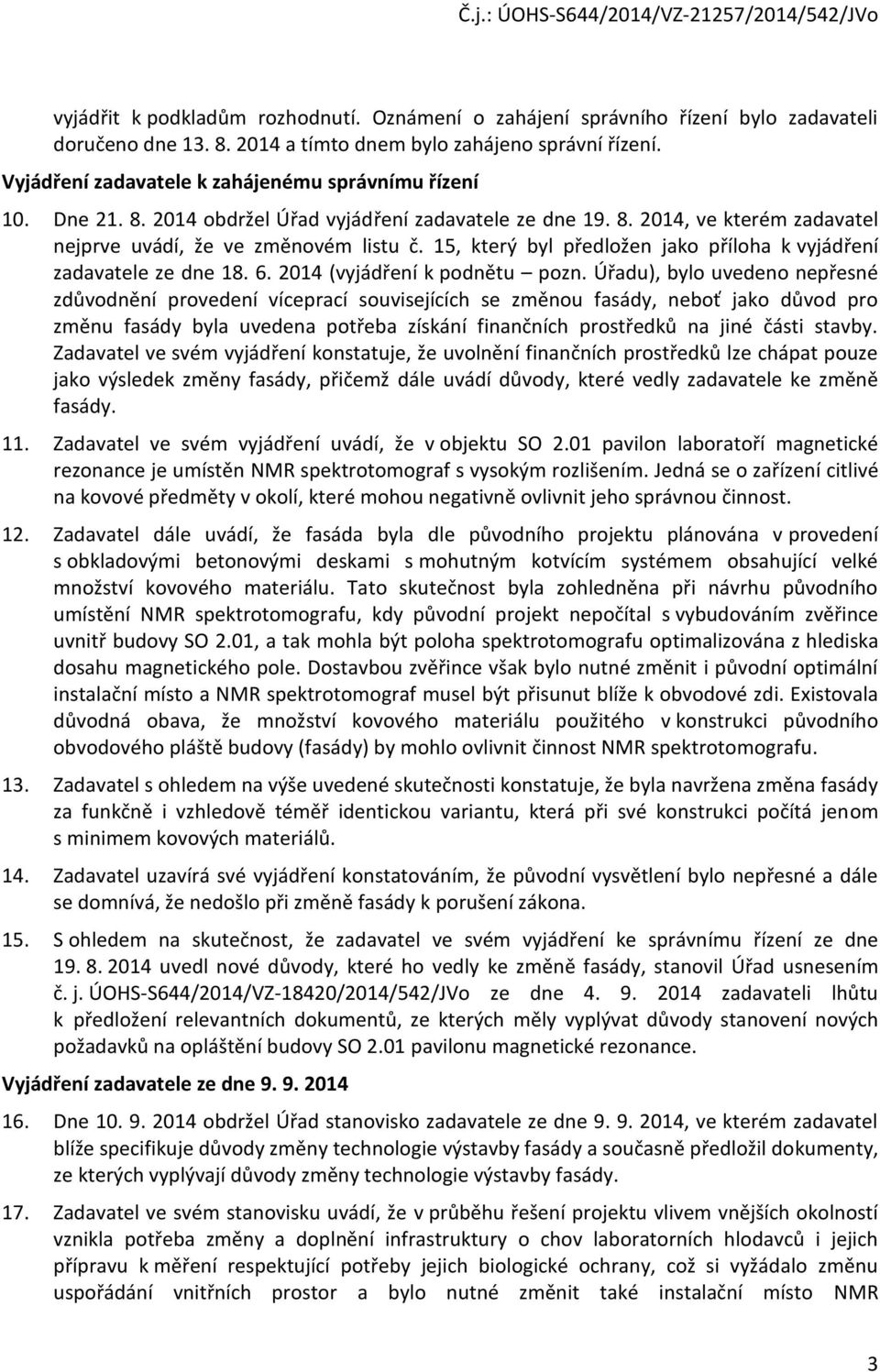 15, který byl předložen jako příloha k vyjádření zadavatele ze dne 18. 6. 2014 (vyjádření k podnětu pozn.