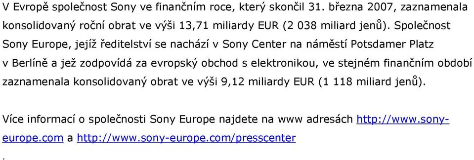 Společnost Sony Europe, jejíž ředitelství se nachází v Sony Center na náměstí Potsdamer Platz v Berlíně a jež zodpovídá za evropský obchod